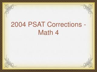 2004 PSAT Corrections - Math 4