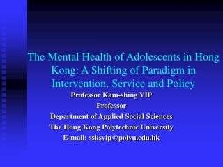 Professor Kam-shing YIP Professor Department of Applied Social Sciences