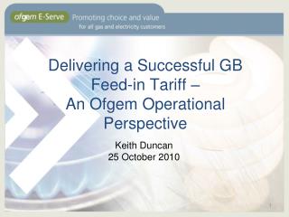 Delivering a Successful GB Feed-in Tariff – An Ofgem Operational Perspective