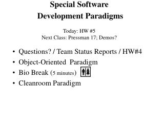 Special Software Development Paradigms Today: HW #5 Next Class: Pressman 17; Demos?