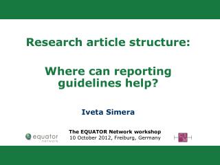 Research article structure: W here can reporting guidelines help? Iveta Simera