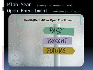 Plan Year (January 1 – December 31, 2014) Open Enrollment (November 1 – 15, 2013)