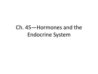 Ch. 45—Hormones and the Endocrine System