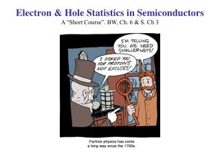 Electron &amp; Hole Statistics in Semiconductors A “Short Course”. BW, Ch. 6 &amp; S. Ch 3