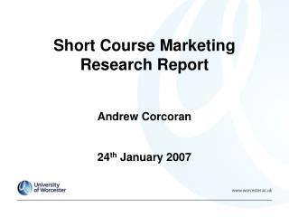 Short Course Marketing Research Report Andrew Corcoran 24 th January 2007