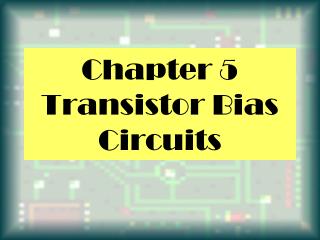 Chapter 5 Transistor Bias Circuits