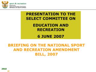 PRESENTATION TO THE SELECT COMMITTEE ON EDUCATION AND RECREATION 6 JUNE 2007