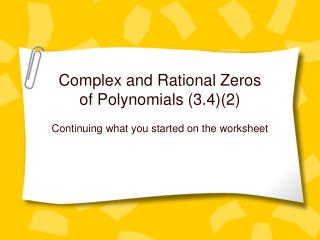 Complex and Rational Zeros of Polynomials (3.4)(2)