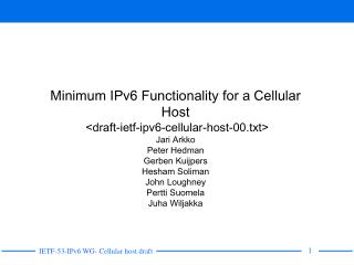 Minimum IPv6 Functionality for a Cellular Host &lt;draft-ietf-ipv6-cellular-host-00.txt&gt; Jari Arkko