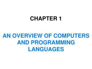 CHAPTER 1 AN OVERVIEW OF COMPUTERS AND PROGRAMMING LANGUAGES