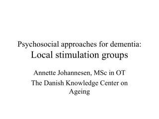 Psychosocial approaches for dementia: Local stimulation groups