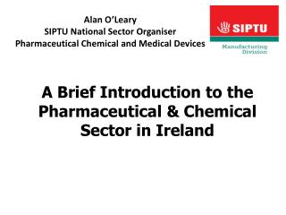 Alan O’Leary SIPTU National Sector Organiser Pharmaceutical Chemical and Medical Devices