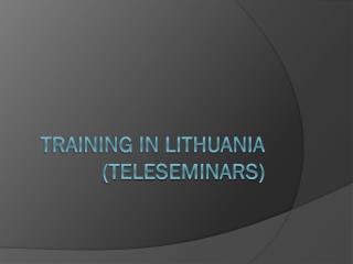 Training in Lithuania (TELESEMINARS)