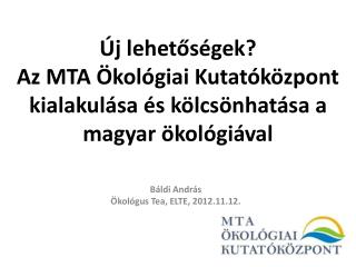 Új lehetőségek? Az MTA Ökológiai Kutatóközpont kialakulása és kölcsönhatása a magyar ökológiával