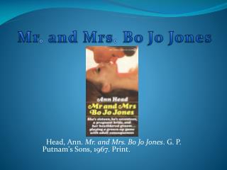 Head, Ann. Mr. and Mrs. Bo Jo Jones . G. P. Putnam's Sons, 1967. Print.