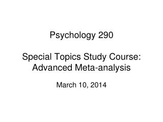 Psychology 290 Special Topics Study Course: Advanced Meta-analysis