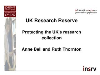 UK Research Reserve Protecting the UK’s research collection Anne Bell and Ruth Thornton