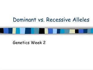 Dominant vs. Recessive Alleles