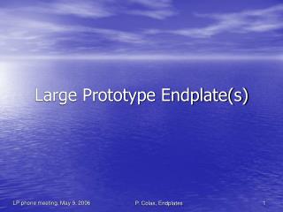 Large Prototype Endplate(s)