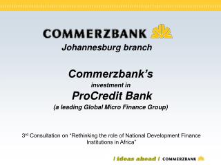 Commerzbank’s investment in ProCredit Bank (a leading Global Micro Finance Group)