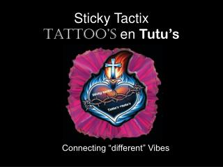 Sticky Tactix Tattoo’s en Tutu’s