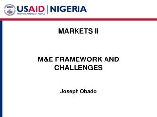 MARKETS II M&amp;E FRAMEWORK AND CHALLENGES Joseph Obado