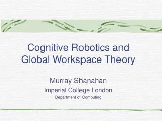 Cognitive Robotics and Global Workspace Theory