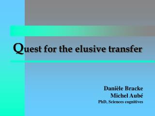 Q uest for the elusive transfer