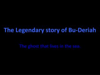 The Legendary story of Bu- Deriah