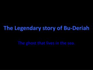 The Legendary story of Bu- Deriah