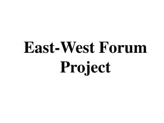 East-West Forum Project