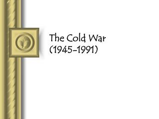 The Cold War (1945-1991)