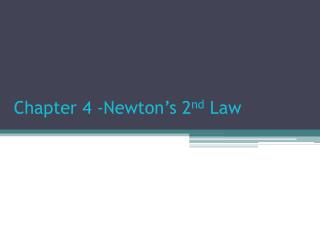 Chapter 4 -Newton’s 2 nd Law