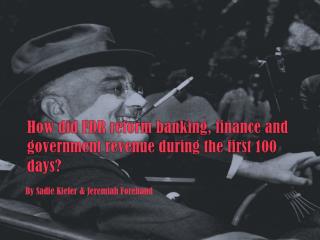 How did FDR reform banking, finance and government revenue during the first 100 days?