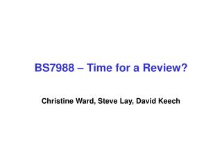 BS7988 – Time for a Review? Christine Ward, Steve Lay, David Keech
