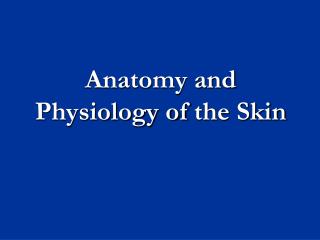 Anatomy and Physiology of the Skin