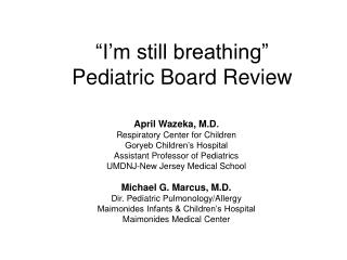 “I’m still breathing” Pediatric Board Review