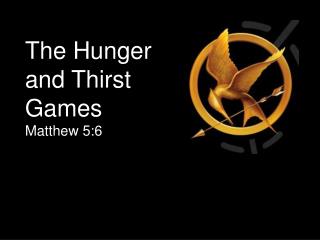 The Hunger and Thirst Games Matthew 5:6