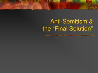 Anti-Semitism & the “Final Solution”