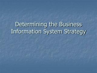 Determining the Business Information System Strategy