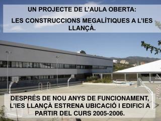 UN PROJECTE DE L’AULA OBERTA: LES CONSTRUCCIONS MEGALÍTIQUES A L’IES LLANÇÀ.