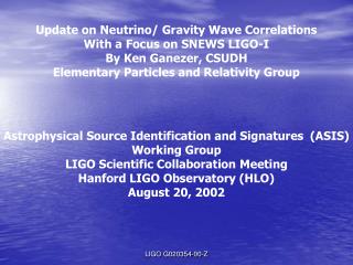 Update on Neutrino/ Gravity Wave Correlations With a Focus on SNEWS LIGO-I By Ken Ganezer, CSUDH