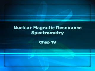 Nuclear Magnetic Resonance Spectrometry Chap 19