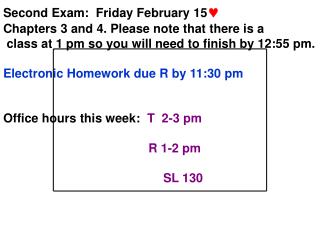 Second Exam: Friday February 15  Chapters 3 and 4. Please note that there is a