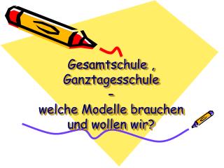 Gesamtschule , Ganztagesschule – welche Modelle brauchen und wollen wir?