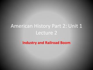 American History Part 2: Unit 1 Lecture 2