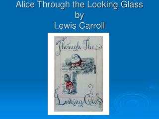 Alice Through the Looking Glass by Lewis Carroll