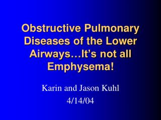 Obstructive Pulmonary Diseases of the Lower Airways…It’s not all Emphysema!