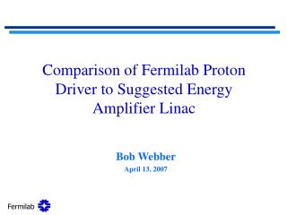 Comparison of Fermilab Proton Driver to Suggested Energy Amplifier Linac