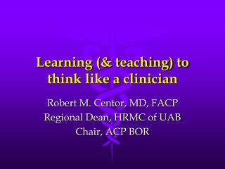 Learning (&amp; teaching) to think like a clinician